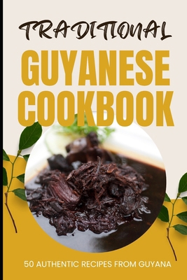 Traditional Guyanese Cookbook: 50 Authentic Rec... B0CVXV6R4F Book Cover