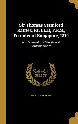 Sir Thomas Stamford Raffles, Kt. LL.D, F.R.S., ... 1372306129 Book Cover