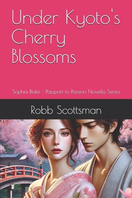 Under Kyoto's Cherry Blossoms: Sophia Blake - P... B0DSLCGML5 Book Cover