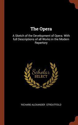 The Opera: A Sketch of the Development of Opera... 1374968471 Book Cover