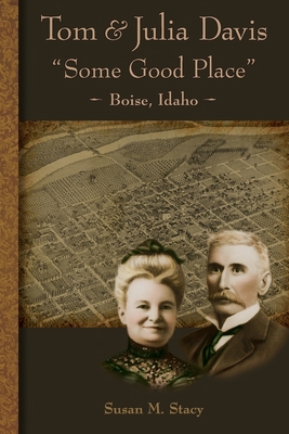 Tom & Julia Davis Some Good Place Boise Idaho 0979876710 Book Cover