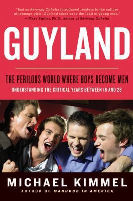 Guyland: The Perilous World Where Boys Become Men 0060831359 Book Cover