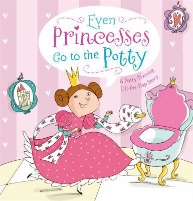 Even Princesses Go to the Potty: A Potty Traini... 1442488867 Book Cover