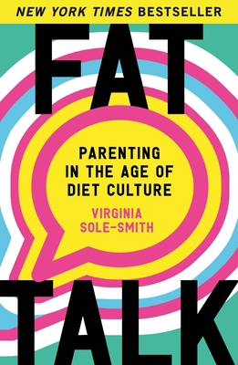 Fat Talk: Parenting in the Age of Diet Culture 1250892503 Book Cover