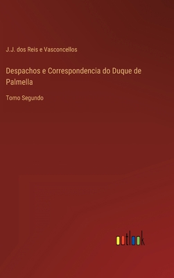 Despachos e Correspondencia do Duque de Palmell... [Portuguese] 3368203495 Book Cover
