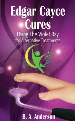 Edgar Cayce Cures - Using The Violet Ray for Al... 1539301508 Book Cover