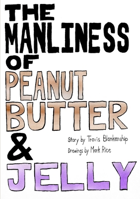 The Manliness of Peanut Butter and Jelly 1304688151 Book Cover