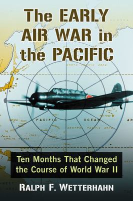 The Early Air War in the Pacific: Ten Months Th... 147666997X Book Cover