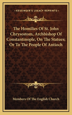 The Homilies of St. John Chrysostom, Archbishop... 1163510416 Book Cover