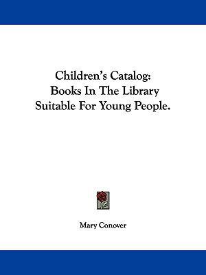 Children's Catalog: Books in the Library Suitab... 1161654046 Book Cover