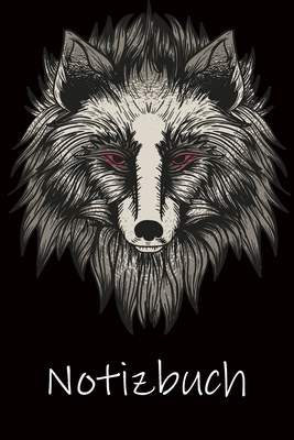 NOTIZBUCH: Wolfs Notenbuch LINIERT Geschenke Wolfsgesicht I Notizheft I Tagebuch I Fitness I Journal (German Edition)