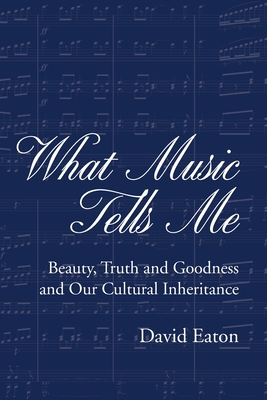 What Music Tells Me: Beauty, Truth and Goodness... B0B592YNCX Book Cover