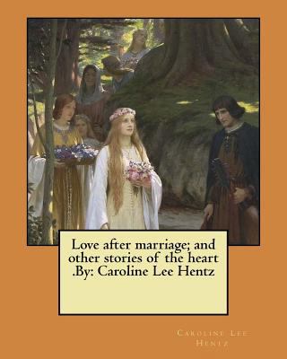 Love after marriage; and other stories of the h... 1974397904 Book Cover