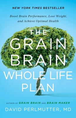 The Grain Brain Whole Life Plan: Boost Brain Pe... 0316319198 Book Cover