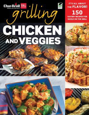 Char-Broil's Grilling Chicken and Veggies: 150 ... 1580115454 Book Cover