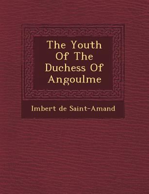 The Youth Of The Duchess Of Angoul&#65533;me 1249515815 Book Cover