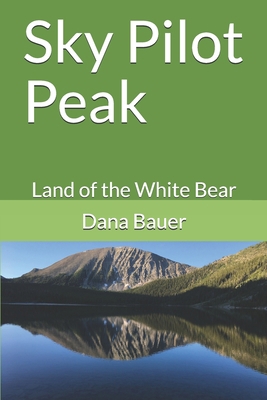 Sky Pilot Peak: Land of the White Bear B088LJJBBV Book Cover