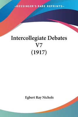 Intercollegiate Debates V7 (1917) 0548774129 Book Cover