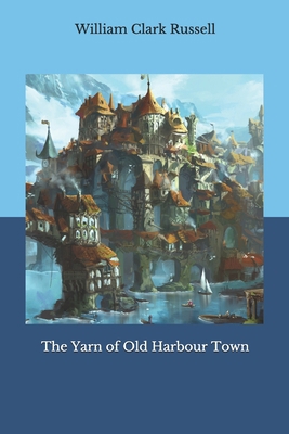 The Yarn of Old Harbour Town B08JB1GQRF Book Cover