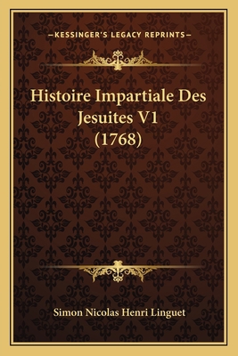 Histoire Impartiale Des Jesuites V1 (1768) [French] 1166062155 Book Cover