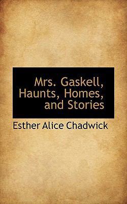 Mrs. Gaskell, Haunts, Homes, and Stories 1115943030 Book Cover