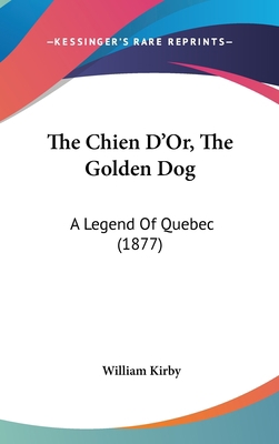 The Chien D'Or, The Golden Dog: A Legend Of Que... 1120850436 Book Cover