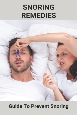 Snoring Remedies: Guide To Prevent Snoring: Sno... B093CHHGB8 Book Cover