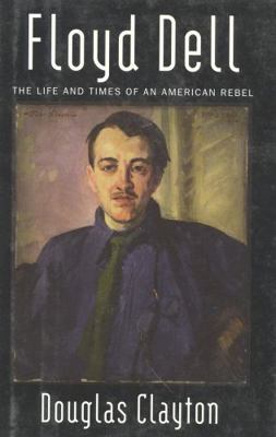 Floyd Dell: The Life and Times of an American R... 1566630592 Book Cover