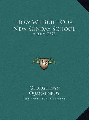 How We Built Our New Sunday School: A Poem (1872) 1169390293 Book Cover