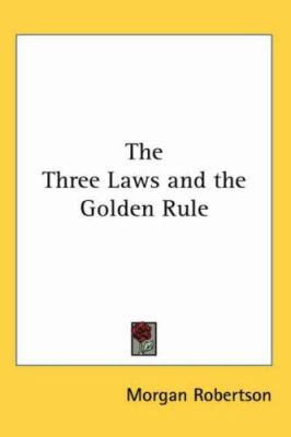 The Three Laws and the Golden Rule 1417939672 Book Cover