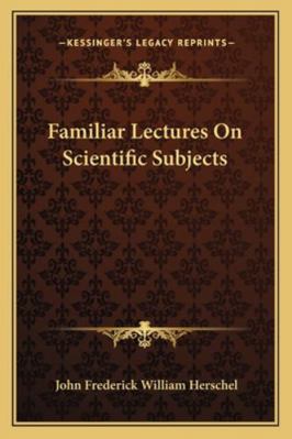 Familiar Lectures On Scientific Subjects 1162961813 Book Cover