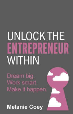 Unlock the Entrepreneur Within: Dream Big. Work... 1781336881 Book Cover