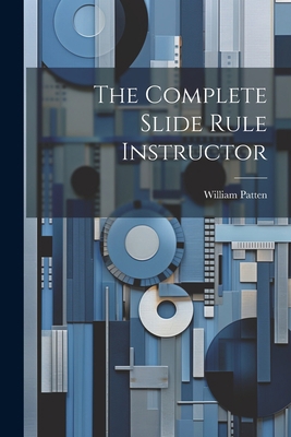 The Complete Slide Rule Instructor 1021214442 Book Cover