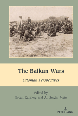 The Balkan Wars: Ottoman Perspectives 1433196638 Book Cover