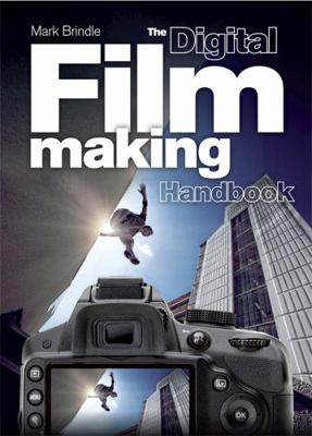 The Digital Filmmaking Handbook: The Definitive... 1780878133 Book Cover