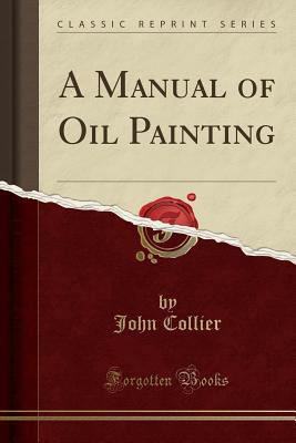 A Manual of Oil Painting (Classic Reprint) 144008792X Book Cover