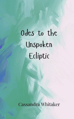 Odes to the Unspoken Ecliptic 3690805856 Book Cover