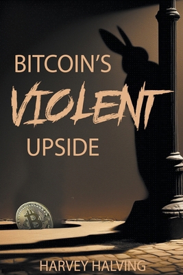 Bitcoin's Violent Upside B0CYWGLG55 Book Cover