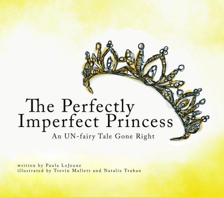 Hardcover Perfectly Imperfect Princess : An un-Fairy Tale Gone Right Book
