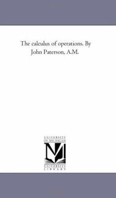The Calculus of Operations. by John Paterson, A.M. 1425516963 Book Cover