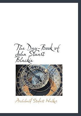 The Day-Book of John Stuart Blackie 1113984937 Book Cover