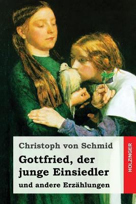 Gottfried, der junge Einsiedler: und andere Erz... [German] 1543266525 Book Cover