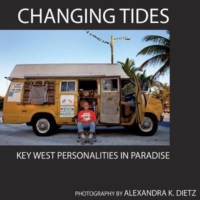 Changing Tides: Key West Personalities in Paradise 150092833X Book Cover