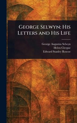 George Selwyn: His Letters and His Life 1023119137 Book Cover