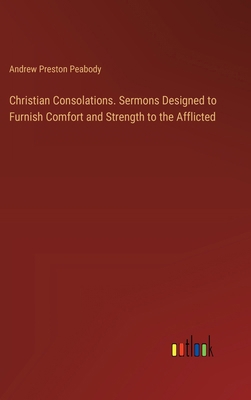 Christian Consolations. Sermons Designed to Fur... 3385421306 Book Cover