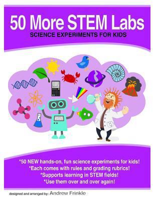 50 More Stem Labs - Science Experiments for Kids 1502885026 Book Cover