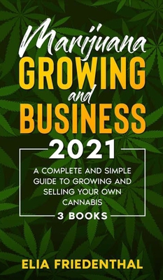 Marijuana GROWING AND BUSINESS 2021: A Complete... 1801188491 Book Cover