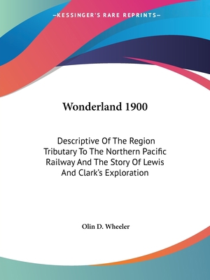 Wonderland 1900: Descriptive Of The Region Trib... 0548296057 Book Cover