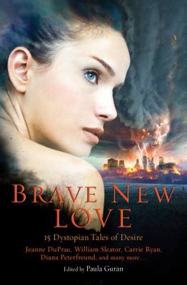 Brave New Love: 15 Dystopian Tales of Desire 0762442204 Book Cover