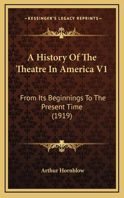 A History Of The Theatre In America V1: From It... 1165297043 Book Cover